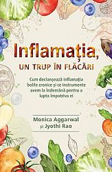 Inflamaţia, un trup în flăcări  - cum declanşează inflamaţia bolile cronice şi ce instrumente avem la îndemână pentru a lupta împotriva ei 