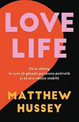 Love Life  - de la dating la cum să găseşti persoana potrivită şi să ai o relaţie stabilă 