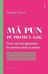 Mă pun pe primul loc  - cum mă gândesc în primul rând la mine 