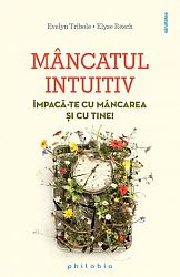 Mâncatul intuitiv - împacă-te cu mâncarea şi cu tine!