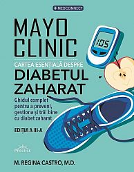 Mayo Clinic: cartea esenţială despre diabetul zaharat - ghidul complet pentru a preveni, gestiona şi trăi bine cu diabetul zaharat