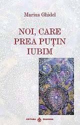 Noi, care prea puţin iubim
