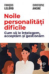 Noile personalităţi dificile  - cum să le înţelegem, acceptăm şi gestionăm 