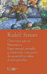 Observarea naturii. Matematica. Experimentul ştiinţific şi rezultatele cunoaşterii din punctul de vedere al antroposofiei - opt conferinţe prezentate la Stuttgart între 19-23 martie 1921