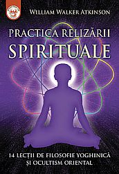 Practica realizării spirituale  - 14 lecţii de filosofie yoghinică şi ocultism oriental 