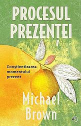 Procesul Prezenţei  - conştientizarea momentului prezent 