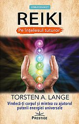 Reiki pe înţelesul tuturor  - vindecă-ţi corpul şi mintea cu ajutorul puterii energiei universale 