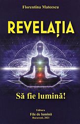 Revelaţia - volumul trei al trilogiei Să fie Lumină!