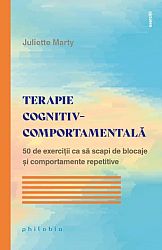 Terapie cognitiv-comportamentală  - 50 de exerciţii ca să scapi de blocaje şi comportamente repetitive 