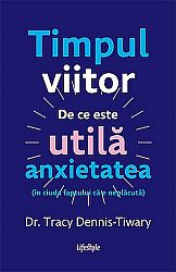 Timpul viitor  - de ce este utilă anxietatea (în ciuda faptului că e neplăcută) 