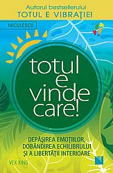 Totul e vindecare!  - depăşirea emoţiilor, dobandirea echilibrului şi a libertăţii interioare 