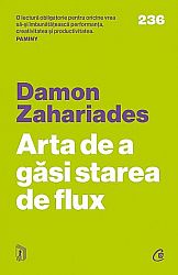 Arta de a găsi starea de flux  - cum să fii în elementul tău, să rămâi concentrat şi să devii mai productiv 