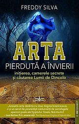 Arta pierdută a învierii  - iniţierea, camerele secrete şi căutarea Lumii de Dincolo 