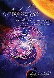 Astrologie  - o cale intuitivă ezoterică de transformare profundă a vieţii şi a destinului 