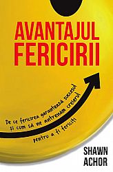 Avantajul fericirii  - de ce fericirea garantează succesul şi cum să ne antrenăm creierul pentru a fi fericiţi 