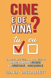 Cine e de vină?  - sparge cercul vicios al reproşurilor pentru a construi o relaţie mai sănătoasă şi funcţională 
