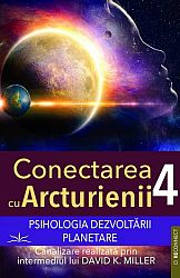 Conectarea cu arcturienii - volumul 4  - psihologia dezvoltării planetare 