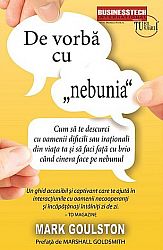De vorbă cu „nebunia”  - cum să te descurci cu oamenii dificili sau iraţionali din viaţa ta şi să faci faţă cu brio cand cineva face pe nebunul 