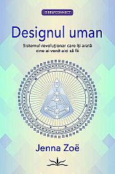 Designul uman  - sistemul revoluţionar care îţi arată cine ai venit aici să fii 