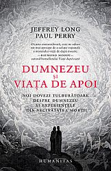 Dumnezeu şi viaţa de apoi  - noi dovezi tulburătoare despre Dumnezeu şi experienţele din vecinătatea morţii 