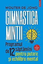 Gimnastica minţii  - programul de 12 săptămâni pentru putere şi echilibru mental 