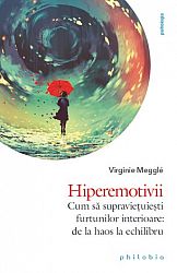 Hiperemotivii - cum să supravieţuieşti furtunilor interioare: de la haos la echilibru