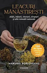 Leacuri mănăstireşti - alifii, infuzii, tincturi, siropuri şi alte remedii naturale
