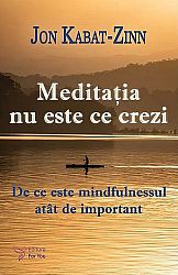 Meditaţia nu este ce crezi  - de ce este mindfulnessul atât de important 