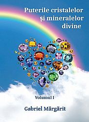 Puterile cristalelor şi mineralelor divine - vol. I