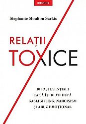Relaţii toxice  - 10 pasi esenţiali ca să îţi revii după gaslighting, narcisism şi abuz emoţional 