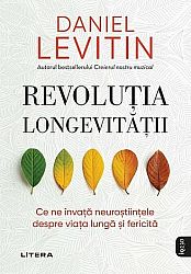 Revoluţia longevităţii  - ce ne învaţă neuroştiinţele despre viaţa lungă şi fericită 