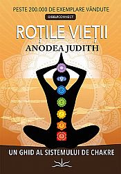 Roţile vieţii  - un ghid al sistemului de chakre 