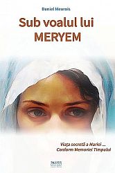 Sub voalul lui Meryem  - viaţa secretă a Mariei… conform memoriei timpului 