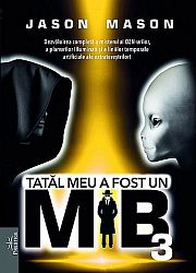 Tatăl meu a fost un MIB - vol. 3 - dezvăluirea completă a misterului OZN-urilor, a planurilor Illuminati şi a liniilor temporale artificiale ale extratereştrilor!
