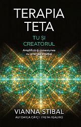 Terapia Teta: Tu şi Creatorul  - amplifică-ţi conexiunea cu energia creaţiei 