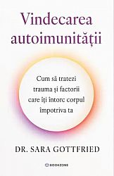 Vindecarea autoimunităţii - cum să tratezi trauma şi factorii care îţi întorc corpul împotriva ta