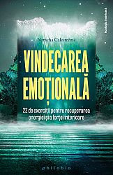 Vindecarea emoţională  - 22 de exerciţii pentru recuperarea energiei şi a forţei interioare 