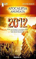 2012 - Apocalipsa anunţată  - faţa nevazută a secolului XXI: previziuni ştiinţifice, adevăruri incomode 