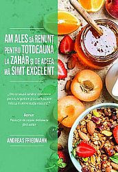 Am ales să renunţ pentru totdeauna la zahăr şi de aceea mă simt excelent 