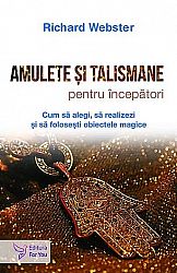 Amulete şi talismane pentru începători  - cum să alegi, să realizezi şi să foloseşti obiectele magice 