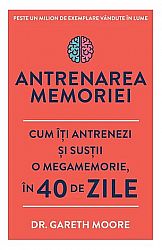 Antrenarea memoriei  - cum îţi antrenezi şi susţii o megamemorie, în 40 de zile 