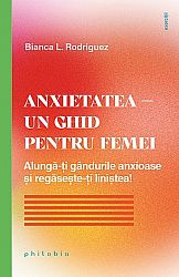 Anxietatea – un ghid pentru femei  - alungă-ţi gândurile anxioase şi regăseşte-ţi liniştea! 