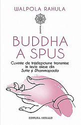 Buddha a spus  - cuvinte de înţelepciune transmise în texte citate din Sutte şi Dhammapada 
