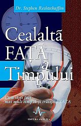 Cealaltă faţă a timpului  - cum să-ţi faci mai mult timp să-ţi trăiești viaţa 