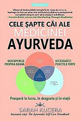 Cele şapte căi ale medicinei Ayurveda  - descopera-ti propria dosha, acceseaza-ti punctele forte si prospera la lucru, in dragoste si in viata 