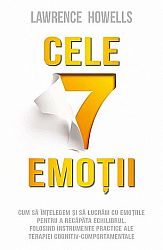 Cele şapte emoţii  - cum să înţelegem şi să lucrăm cu emoţiile pentru a recăpăta echilibrul, folosind instrumente practice ale terapiei cognitiv-comportamentale 