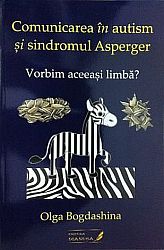 Comunicarea în autism şi sindromul Asperger  - vorbim aceeaşi limbă? 