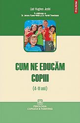 Cum ne educăm copiii - (4-11 ani)