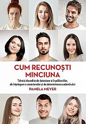 Cum recunoşti minciuna - tehnici dovedite de detectare a înşelătoriilor, de înţelegere a caracterelor şi de determinare a adevărului