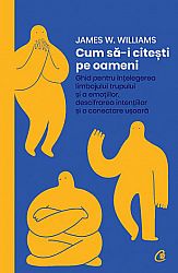 Cum să-i citeşti pe oameni  - ghid pentru înţelegerea limbajului trupului şi a emoţiilor, descifrarea intenţiilor şi o conectare uşoară 